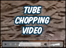 Tube Chopping Video